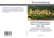 Cover von Untersuchungsausschuss.Was u.a.Dr.Max Stadler dazu sagt