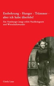 Cover von Entbehrung - Hunger - Trümmer - aber ich habe überlebt!