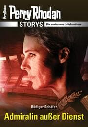 Cover von PERRY RHODAN-Storys: Admiralin außer Dienst