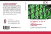 Cover von La violencia en (de) el deporte: representaciones culturales