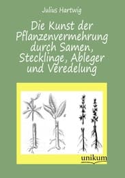 Cover von Die Kunst der Pflanzenvermehrung durch Samen, Stecklinge, Ableger und Veredelung