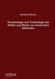 Cover von Terminologie und Technologie der Müller und Bäcker im islamischen Mittelalter