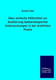 Cover von Über einfache Hilfsmittel zur Ausführung bakteriologischer Untersuchungen in der ärztlichen Praxis