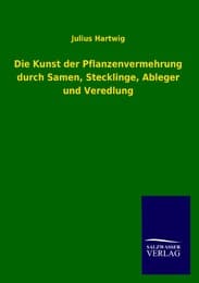 Cover von Die Kunst der Pflanzenvermehrung durch Samen, Stecklinge, Ableger und Veredlung