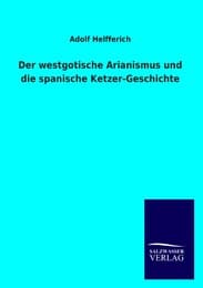 Cover von Der westgotische Arianismus und die spanische Ketzer-Geschichte
