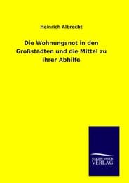 Cover von Die Wohnungsnot in den Großstädten und die Mittel zu ihrer Abhilfe