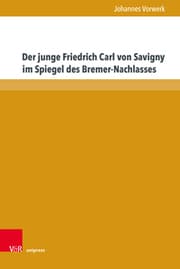 Cover von Der junge Friedrich Carl von Savigny im Spiegel des Bremer-Nachlasses