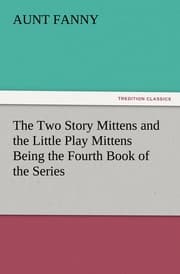 Cover von The Two Story Mittens and the Little Play Mittens Being the Fourth Book of the Series