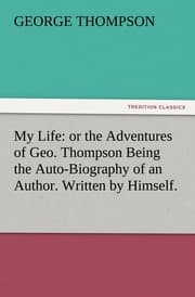Cover von My Life: or the Adventures of Geo.Thompson Being the Auto-Biography of an Author.Written by Himself.
