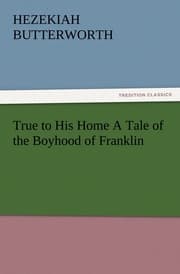 Cover von True to His Home A Tale of the Boyhood of Franklin
