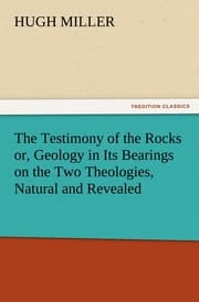 Cover von The Testimony of the Rocks or, Geology in Its Bearings on the Two Theologies, Natural and Revealed