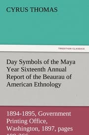 Cover von Day Symbols of the Maya Year Sixteenth Annual Report of the Bureau of American Ethnology to the Secretary of the Smithsonian Institution, 1894-1895, Government Printing Office, Washington, 1897, pages 199-266.