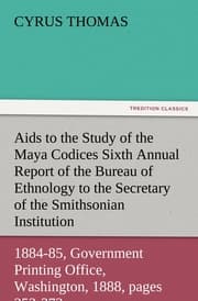 Cover von Aids to the Study of the Maya Codices Sixth Annual Report of the Bureau of Ethnology to the Secretary of the Smithsonian Institution, 1884-85, Government Printing Office, Washington, 1888, pages 253-372
