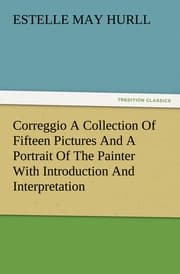 Cover von Correggio A Collection Of Fifteen Pictures And A Portrait Of The Painter With Introduction And Interpretation
