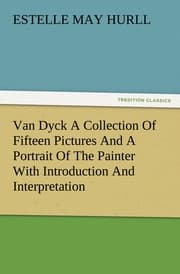 Cover von Van Dyck A Collection Of Fifteen Pictures And A Portrait Of The Painter With Introduction And Interpretation