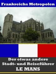 Cover von Le Mans - Der etwas andere Stadt- und Reiseführer - Mit Reise - Wörterbuch Deutsch-Französisch