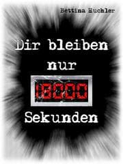 Cover von Dir bleiben nur 18000 Sekunden