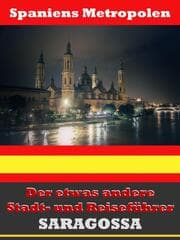 Cover von Saragossa - Der etwas andere Stadt- und Reiseführer - Mit Reise - Wörterbuch Deutsch-Spanisch