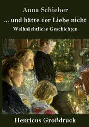 Cover von ... und hätte der Liebe nicht (Großdruck)