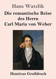 Cover von Die romantische Reise des Herrn Carl Maria von Weber (Großdruck)