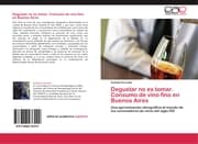 Cover von Degustar no es tomar. Consumo de vino fino en Buenos Aires