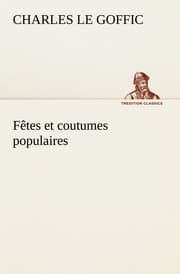 Cover von Fêtes et coutumes populaires Les fêtes patronales-Le réveillon-Masques et travestis-Le joli mois de Mai-Les noces en Bretagne-La fête des morts-Les feux de la Saint-Jean-Danses et Musiques populaires