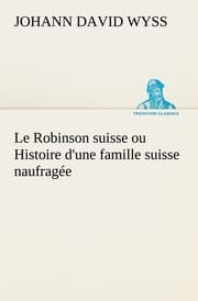 Cover von Le Robinson suisse ou Histoire d'une famille suisse naufragée