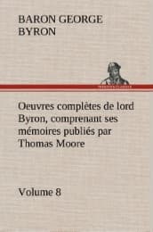 Cover von Oeuvres complètes de lord Byron, Volume 8 comprenant ses mémoires publiés par Thomas Moore