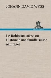 Cover von Le Robinson suisse ou Histoire d'une famille suisse naufragée