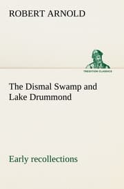 Cover von The Dismal Swamp and Lake Drummond, Early recollections Vivid portrayal of Amusing Scenes