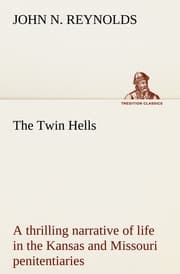 Cover von The Twin Hells; a thrilling narrative of life in the Kansas and Missouri penitentiaries