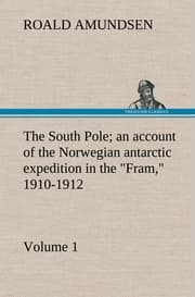 Cover von The South Pole; an account of the Norwegian antarctic expedition in the 'Fram,' 1910-1912 - Volume 1