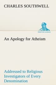 Cover von An Apology for Atheism Addressed to Religious Investigators of Every Denomination by One of Its Apostles