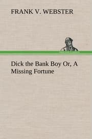 Cover von Dick the Bank Boy Or, A Missing Fortune