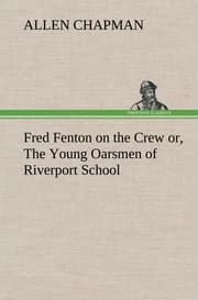 Cover von Fred Fenton on the Crew or, The Young Oarsmen of Riverport School