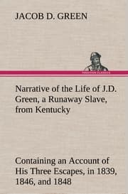 Cover von Narrative of the Life of J.D.Green, a Runaway Slave, from Kentucky Containing an Account of His Three Escapes, in 1839,1846, and 1848