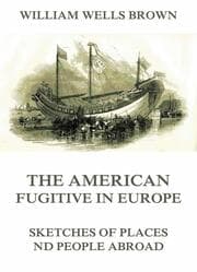 Cover von The American Fugitive In Europe - Sketches Of Places And People Abroad