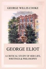 Cover von George Eliot; A Critical Study of Her Life, Writings & Philosophy