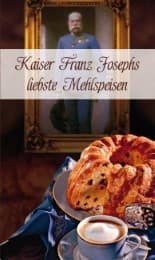 Cover von Kaiser Franz Josefs liebste Mehlspeisen