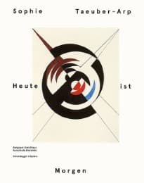 Cover von Sophie Taeuber-Arp - Heute ist Morgen