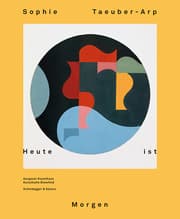Cover von Sophie Taeuber-Arp - Heute ist Morgen
