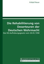 Cover von Die Rehabilitierung von Deserteuren der Deutschen Wehrmacht