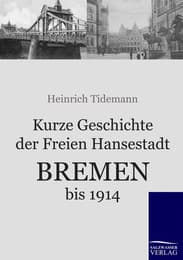Cover von Kurze Geschichte der Freien Hansestadt Bremen bis 1914