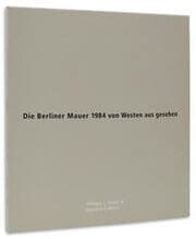 Cover von Die Berliner Mauer 1984 von Westen aus gesehen