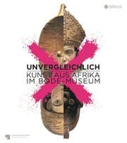 Cover von Unvergleichlich - Kunst aus Afrika im Bode-Museum
