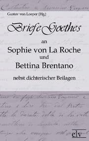 Cover von Briefe Goethes an Sophie von La Roche und Bettina Brentano nebst dichterischen Beilagen
