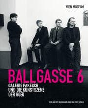 Cover von Ballgasse 6. Die Galerie Pakesch und die Kunstszene der 80er