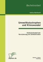 Cover von Umweltkatastrophen und Klimawandel: Kalkulierbarkeit der Versicherung von Umweltrisiken