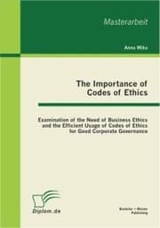 Cover von The Importance of Codes of Ethics: Examination of the Need of Business Ethics and the Efficient Usage of Codes of Ethics for Good Corporate Governance