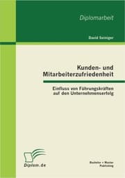 Cover von Kunden- und Mitarbeiterzufriedenheit: Einfluss von Führungskräften auf den Unternehmenserfolg